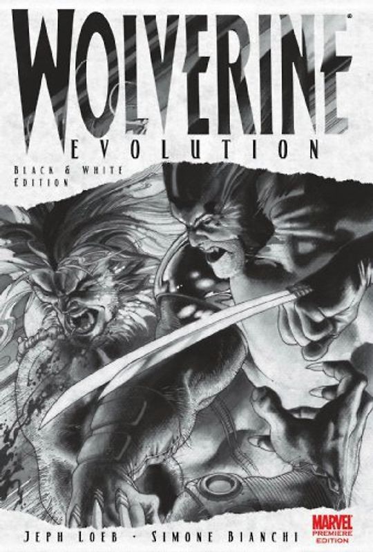 Wolverine: Evolution Black & White: Evolution Black and White Sketch Book Premiere (Wolverine (Marvel Hardcover)) - Jeph Loeb