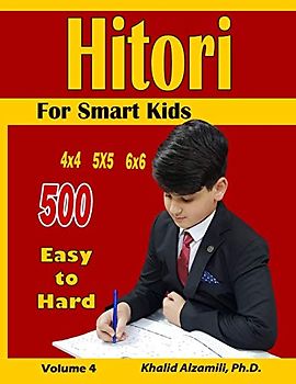 Hitori For Smart Kids: 4x4 - 5x5 - 6x6 Puzzles :: 500 Easy to Hard (Logic Puzzles for Kids, Band 4)