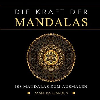 Die Kraft der Mandalas. 108 Mandalas zum Ausmalen.