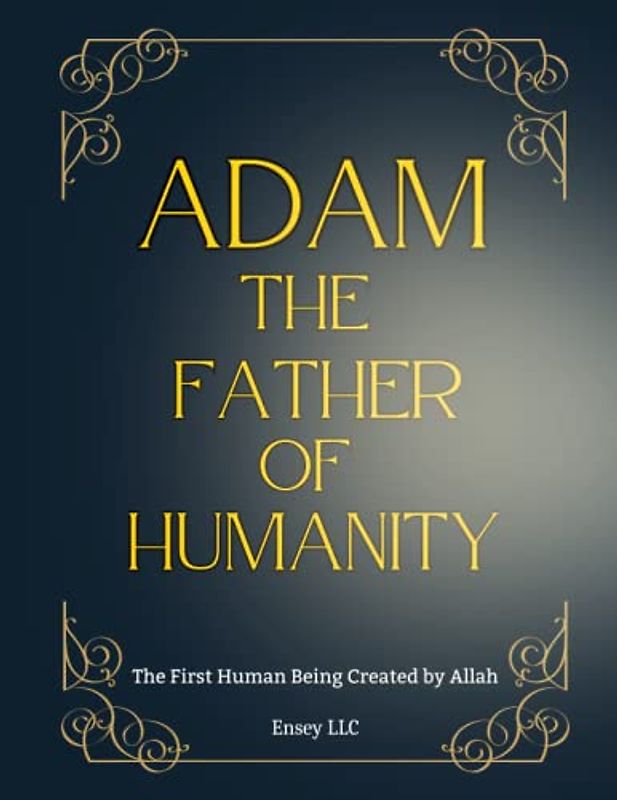 Adam the Father of Humanity: The First Human Being Created by Allah, human life began with the creation of two persons, male and female, Adam and ... of Islam | Islam Beliefs and Practices)
