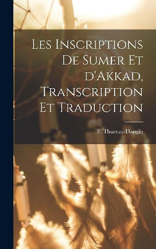 Les Inscriptions de Sumer et d'Akkad, Transcription et Traduction