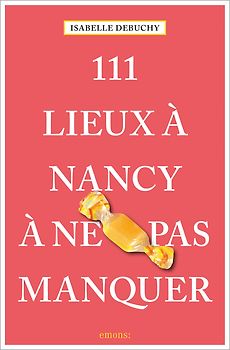 111 Lieux à Nancy à ne pas manquer