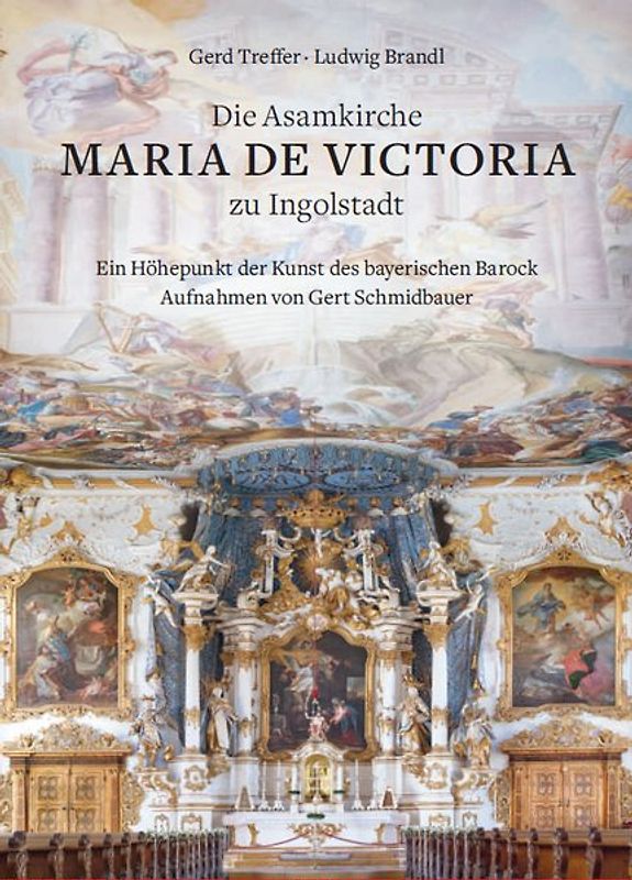 Die Asamkirche Maria de Victoria zu Ingolstadt – Ein Höhepunkt der Kunst des Bayerischen Barock