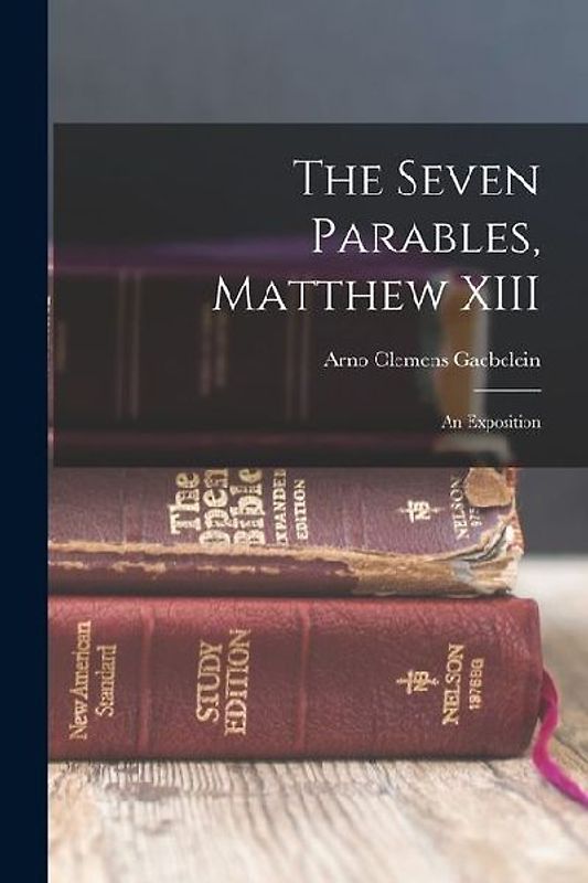 The Seven Parables, Matthew XIII: An Exposition