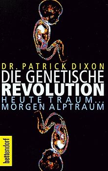 Die genetische Revolution. Heute Traum... Morgen Alptraum