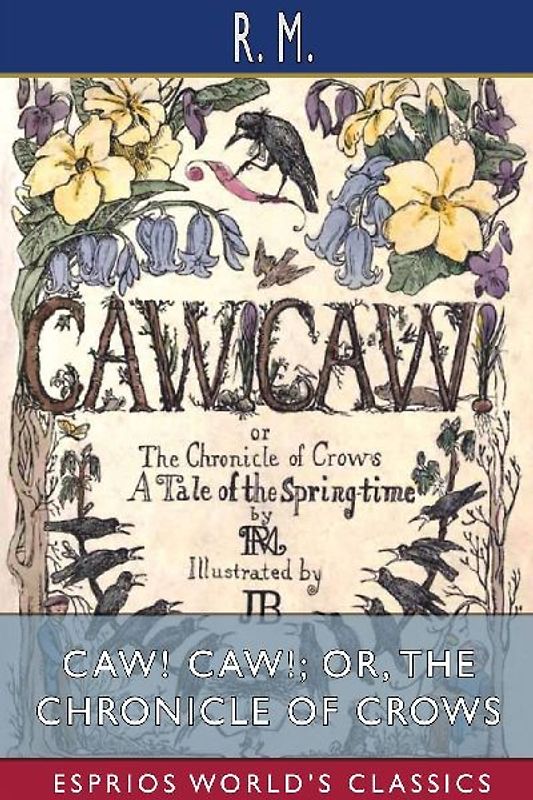 CAW! CAW!; or, The Chronicle of Crows (Esprios Classics)
