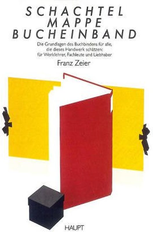Schachtel, Mappe, Bucheinband. Die Grundlagen des Buchbindens für alle, die dieses Handwerk schätzen: für Werklehrer, Fachleute und Liebhaber