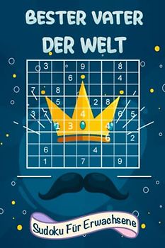 Bester Vater der Welt - Sudoku für Erwachsene: 150 Rätsel mit Lösungen - Kleines Geschenk für Papa - | leicht bis extrem schwer | Vatertagsgeschenk für die Beste Papa .