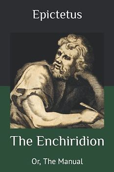 The Enchiridion: Or, The Manual