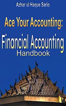Ace Your Accounting: Financial Accounting Handbook (Finance, Band 5)