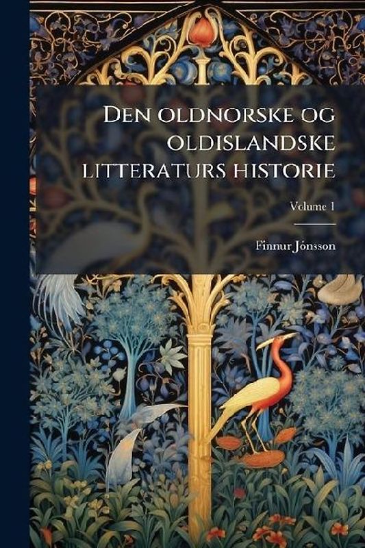 Den oldnorske og oldislandske litteraturs historie; Volume 1