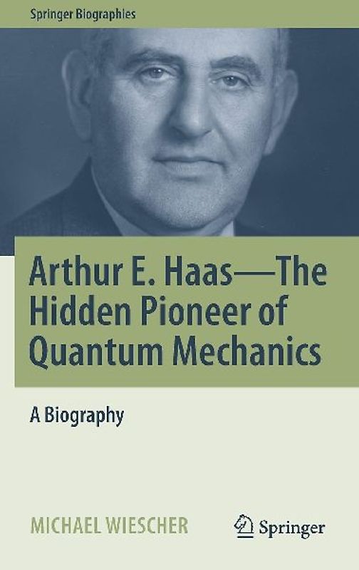 Arthur E. Haas - The Hidden Pioneer of Quantum Mechanics