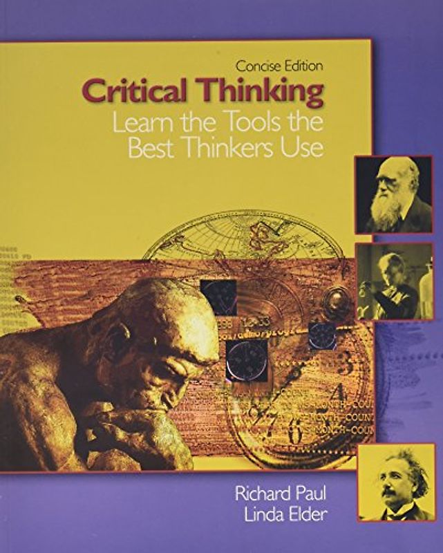 Critical Thinking: Learn the Tools the Best Thinkers Use, Concise Edition