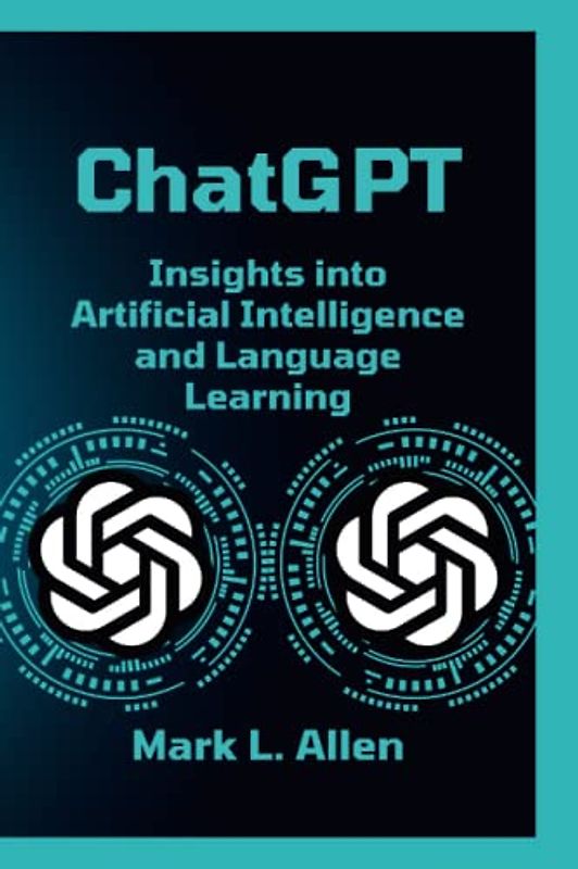 ChatGPT: Insights into Artificial Intelligence, Language Learning and How Does Chatbot Work (Discovering Technologies Books)