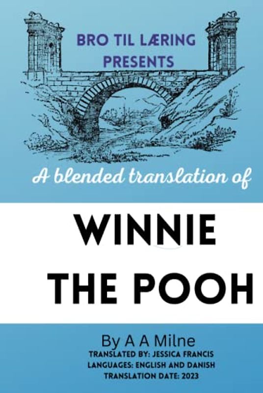 Bro Til Læring Presents Winnie the Pooh: A blended translation using English and Danish (Bro til Læring Presents Blended Translations in English and Danish)