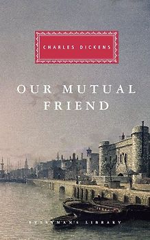 Our Mutual Friend (Everyman's Library Classics & Contemporary Classics)