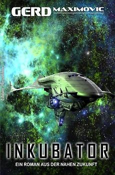 Inkubator Ein Roman aus der nahen Zukunft