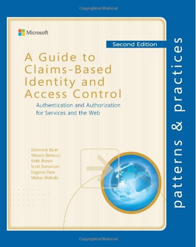 A Guide to Claims-Based Identity and Access Control: Authentication and Authorization for Services and the Web (Microsoft patterns & practices) - Baier, Dominick