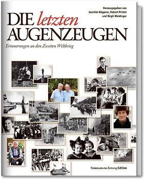 Die letzten Augenzeugen. Erinnerungen an den zweiten Weltkrieg