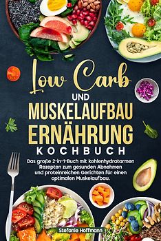 Low Carb und Muskelaufbau Ernährung Kochbuch