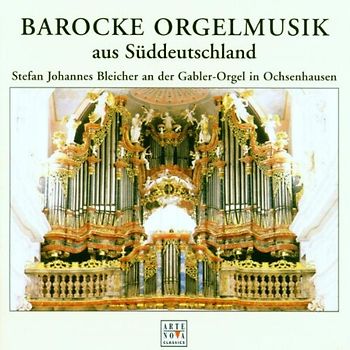 Stefan Johannes Bleicher - Barocke Orgelmusik aus Süddeutschland (Die Gabler-Orgel in Ochsenhausen)