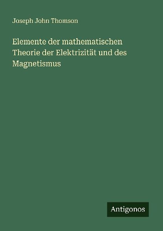 Elemente der mathematischen Theorie der Elektrizität und des Magnetismus