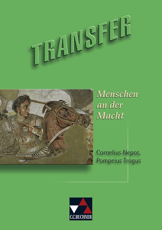 Transfer. Die Lateinlektüre / Menschen an der Macht. Texte von Cornelius Nepos und Pompeius Trogus