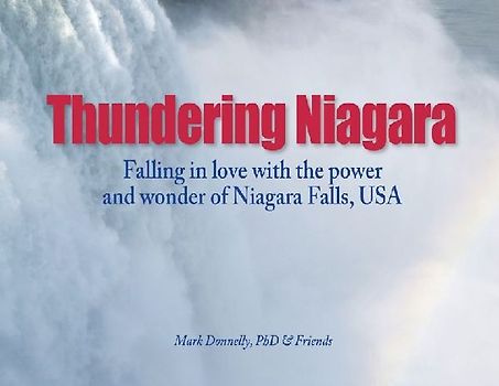 Thundering Niagara - Falling in love with the power and wonder of Niagara Falls, USA