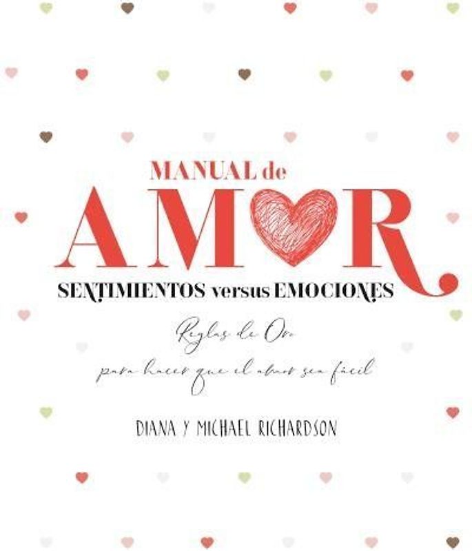 Manual de amor : sentimientos versus emociones : reglas de oro para hacer que el amor sea fácil