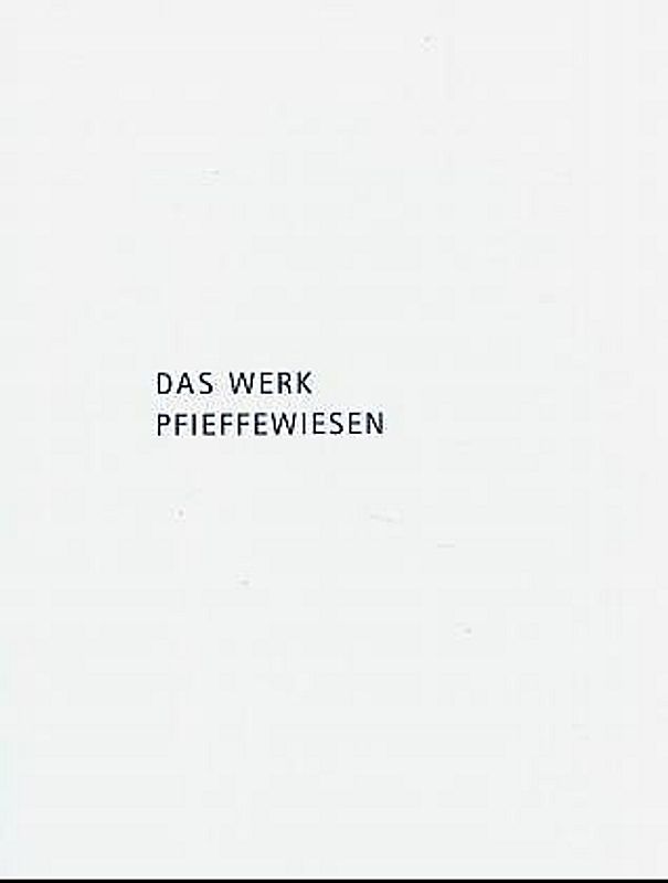 Das Werk Pfieffewiesen