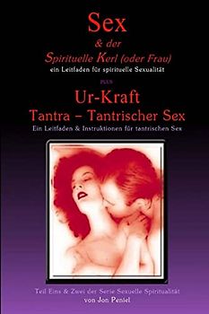 Sex und der Spirituelle Kerl (oder Frau) & Ur-Kraft Tantra tantrischer Sex