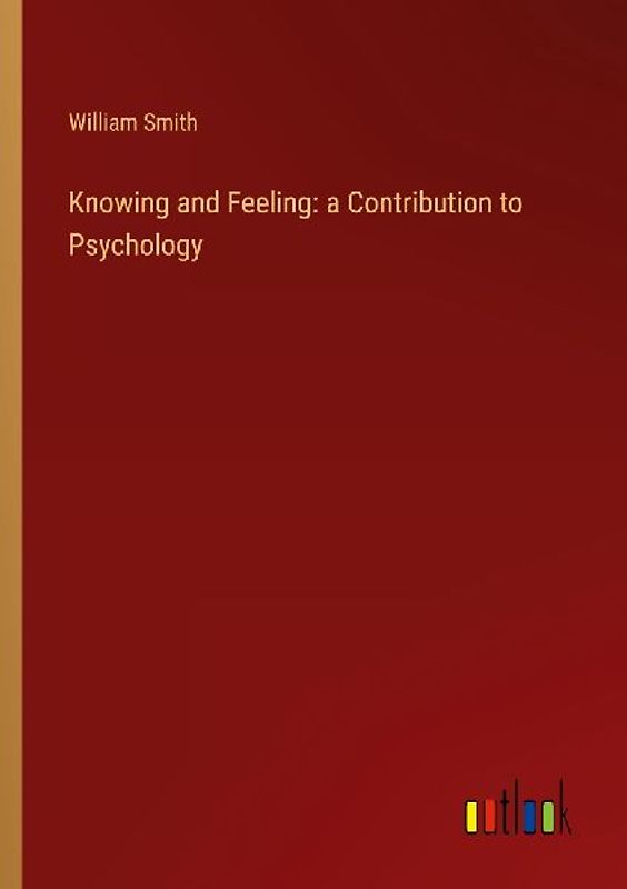 Knowing and Feeling: a Contribution to Psychology
