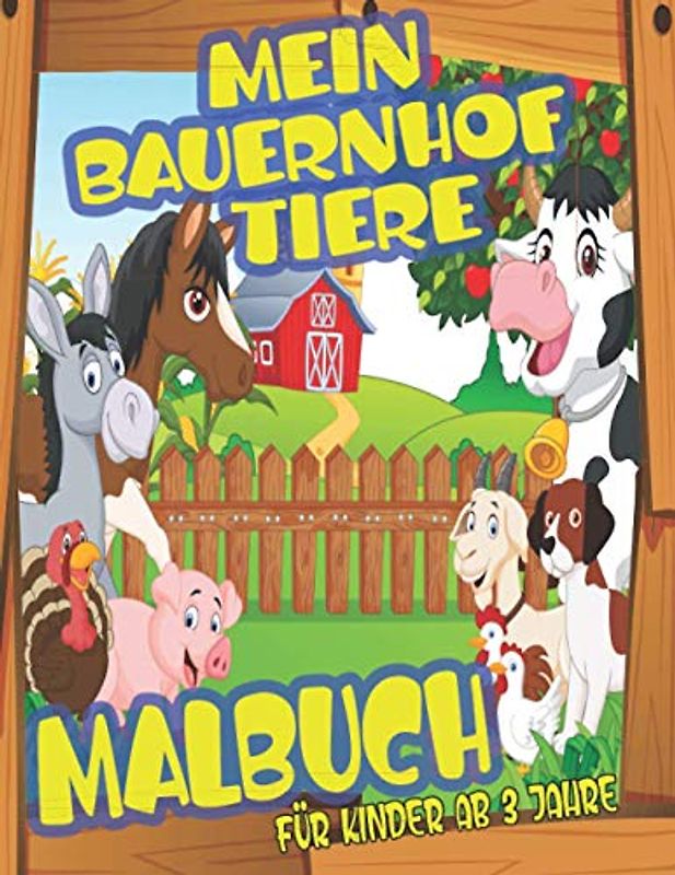 MEIN BAUERNHOF TIERE MALBUCH FÜR KINDER AB 3 JAHRE: Bauernhof mit verschiedenen Tier- und Bauernhofmotiven für Jungen und Mädchen