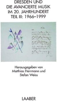 Dresden und die avancierte Musik im 20. Jahrhundert / Dresdner Musik 1966-2000