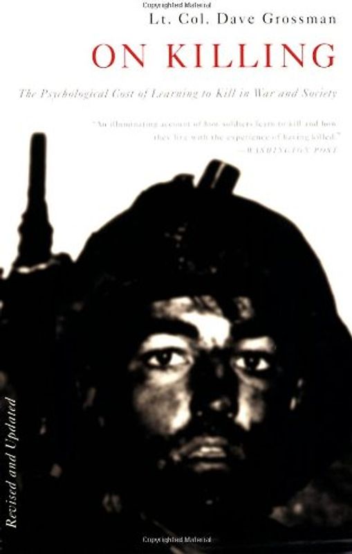 On Killing: The Psychological Cost of Learning to Kill in War and Society - Lt. Col. Dave Grossman