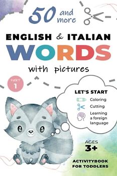 50+ Easy English Italian Words with Pictures! Coloring, Cutting and Learning Activitybook for Toddlers:: Let's Learn Scissor Skills and First Animals, ... Toys and Much More for Kids Ages 3+ Part 1