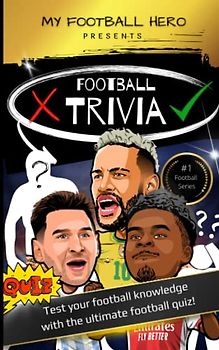 My Football Hero: Football Trivia: Test your football knowledge with the ultimate football quiz! (My Football Hero - Football Biographies for Kids)