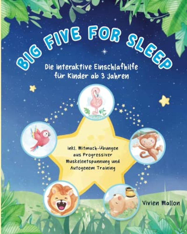 Big Five For Sleep: Die Einschlafhilfe für Kinder ab 3 - Progressive Muskelentspannung und Autogenes Training verpackt in eine süße Gute-Nacht-Geschichte für besseres Einschlafen