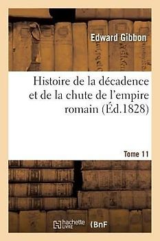 Histoire de la Décadence Et de la Chute de l'Empire Romain. T. 11