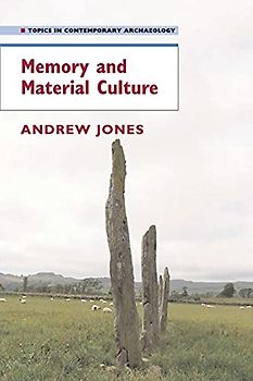 Memory and Material Culture (Topics in Contemporary Archaeology)