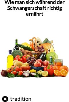 Wie man sich während der Schwangerschaft richtig ernährt