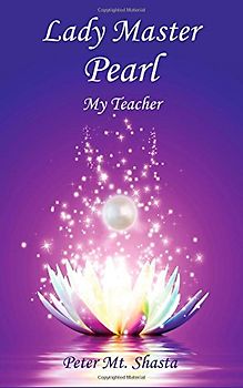 Lady Master Pearl: My Teacher - Mt. Shasta, Peter