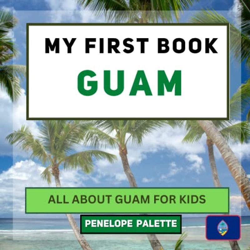 My First Book - Guam: All About Guam For Kids (My First Book - World Edition, Band 110)