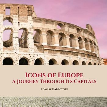 Icons of Europe: A Journey Through Its Capitals