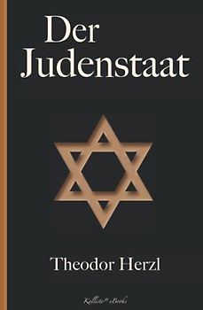 Der Judenstaat: Das programmatische Fundament zur Grundsteinlegung des Staates Israel
