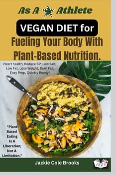 As A Star Athlete: VEGAN DIET For Fueling Your Body With Plant-Based Nutrition.