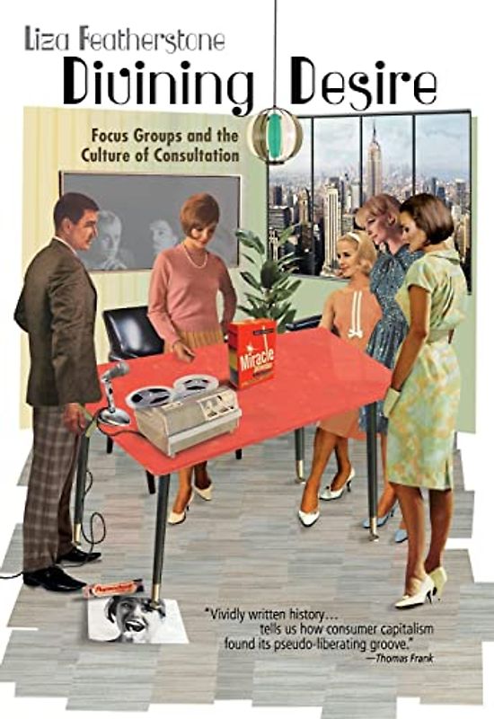 Divining Desire: Focus Groups and the Culture of Consultation