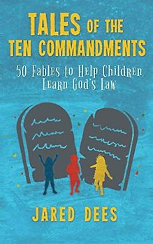 Tales of the Ten Commandments: 50 Fables to Help Children Learn God’s Law