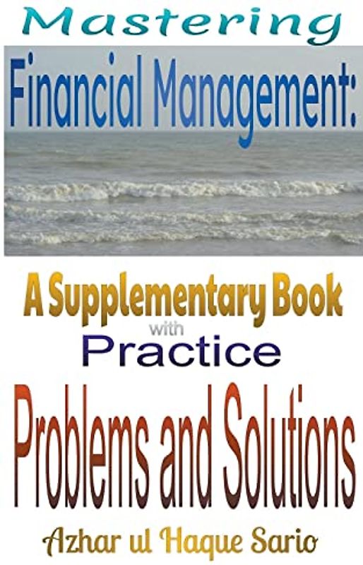Mastering Financial Management: A Supplementary Book with Practice Problems and Solutions (Finance, Band 7)