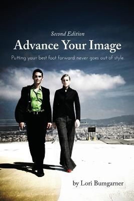 Advance Your Image: Putting your best foot forward never goes out of style. 2nd Edition